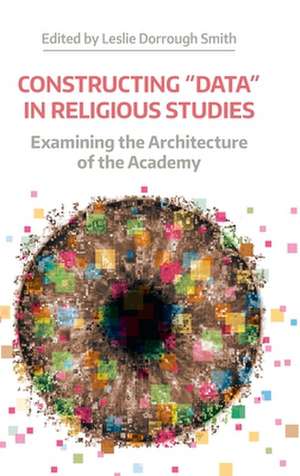 Constructing "Data" in Religious Studies de Leslie Dorrough Smith