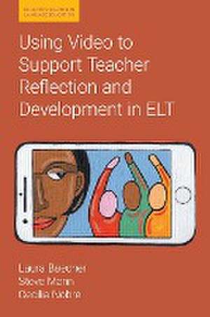 Using Video to Support Teacher Reflection and Development in ELT de Laura Baecher