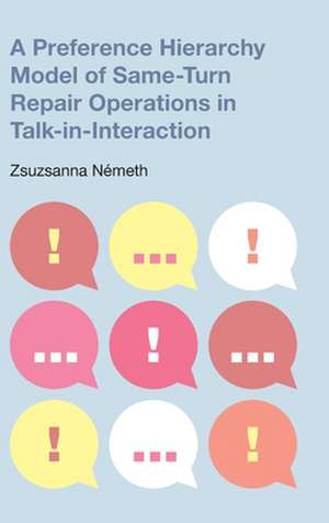 A Preference Hierarchy Model of Same-Turn Repair Operations in Talk-in-Interaction de Zsuzsanna Németh