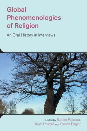 Global Phenomenologies of Religion de Steven Engler