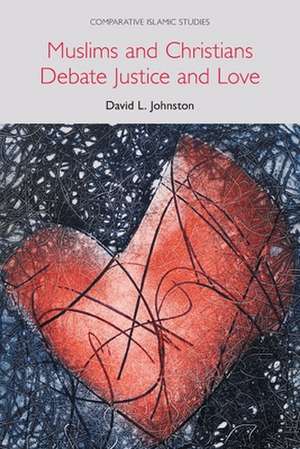 Muslims and Christians Debate Justice and Love de David L. Johnston