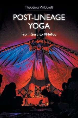 Post-Lineage Yoga de Theodora Wildcroft