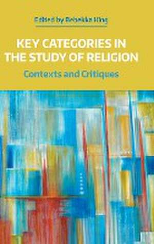 Key Categories in the Study of Religion de Rebekka King