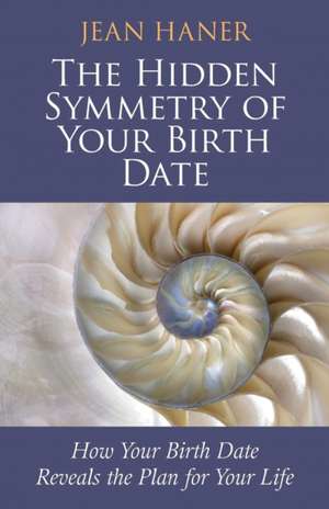 The Hidden Symmetry of Your Birth Date de Jean Haner