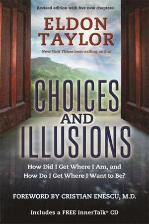 Choices and Illusions de Eldon Taylor