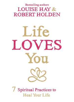 Life Loves You de Louise Hay