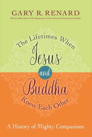 Renard, G: The Lifetimes When Jesus and Buddha Knew Each Oth de Gary R. Renard