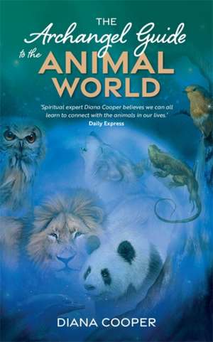 The Archangel Guide to the Animal World de Diana Cooper