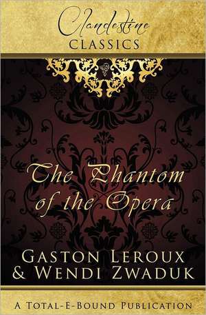 Clandestine Classics: The Phantom of the Opera de Wendi Zwaduk