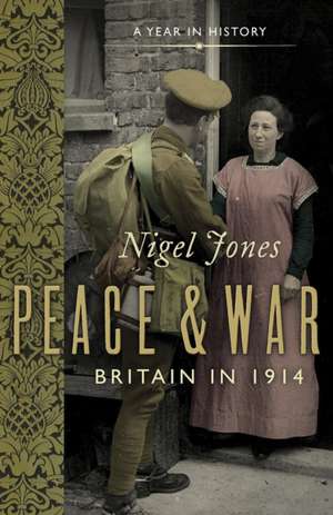 Peace and War: Britain in 1914 de Nigel Jones