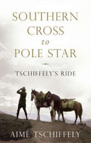 Southern Cross to Pole Star de Aime Tschiffely