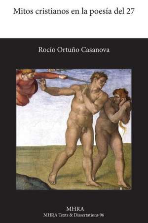 Mitos Cristianos En La Poesia del 27 de Rocio Ortuno Casanova