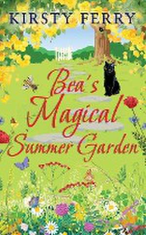 BEA'S MAGICAL SUMMER GARDEN a laugh-out-loud romantic comedy de Kirsty Ferry