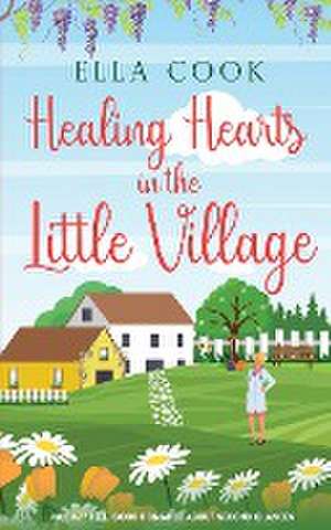 Healing Hearts in the Little Village de Ella Cook