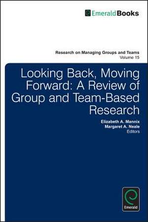 Looking Back, Moving Forward – A Review of Group and Team–Based Research de Elizabeth A. Mannix