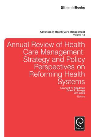 Annual Review of Health Care Management – Strategy and Policy Perspectives on Reforming Health Systems de Leonard H. Friedman