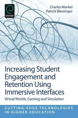 Increasing Student Engagement and Retention Usin – Virtual Worlds, Gaming, and Simulation de Charles Wankel