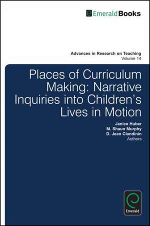 Places of Curriculum Making – Narrative Inquiries into Children`s Lives in Motion de D. Jean Clandinin