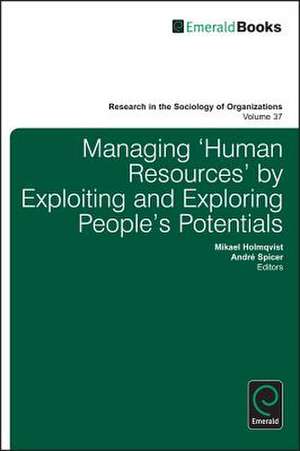 Managing "Human Resources" by Exploiting and Exploring People′s Potentials de Mikael Holmqvist