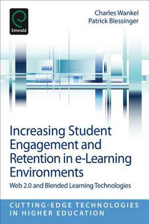 Increasing Student Engagement and Retention in E – Web 2.0 and Blended Learning Technologies de Charles Wankel