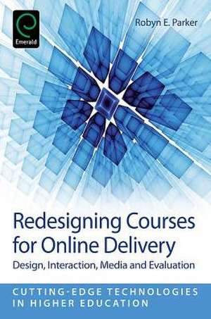 Redesigning Courses for Online Delivery – Design, Interaction, Media & Evaluation de Robyn E. Parker