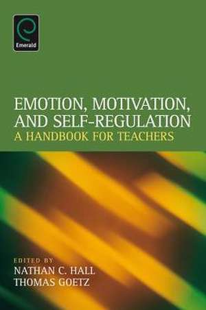 Emotion, Motivation, and Self–Regulation – A Handbook for Teachers de Nathan C. Hall