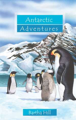 Antarctic Adventures de Bartha Hill