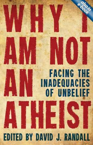 Why I Am Not an Atheist de David J. Randall