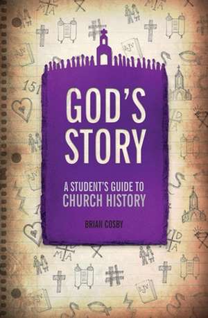 God's Story: A Student's Guide to Church History de Brian H. Cosby