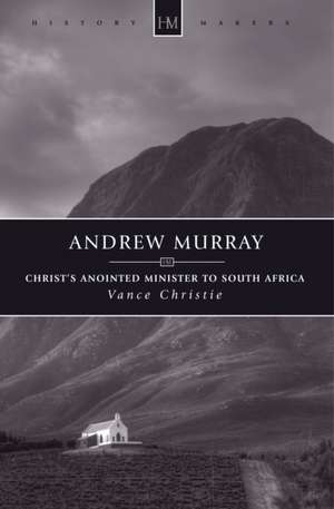 Andrew Murray: Christ's Anointed Minister to South Africa de Vance Christie