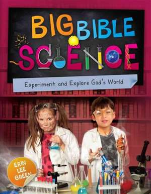 Big Bible Science: A Closer Look at How We Spend Our Time & the Eternity Before Us de ERIN GREEN