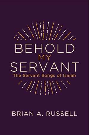 Behold My Servant de Brian A. Russell