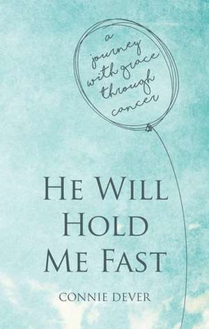 He Will Hold Me Fast de Connie Dever