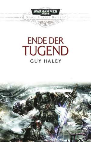 Space Marine Battles - Ende der Tugend de Guy Haley