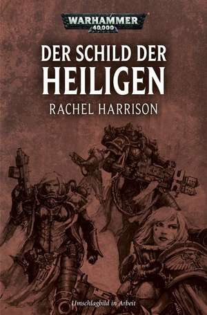 Warhammer 40.000 - Der Schild der Heiligen de Rachel Harrison