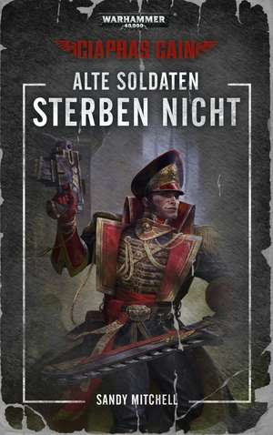 Warhammer 40.000 - Alte Soldaten sterben nicht de Sandy Mitchell