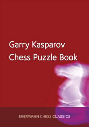 Garry Kasparov Chess Puzzle Book de Garry Kasparov