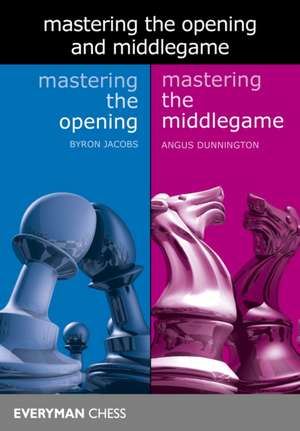 Mastering the Opening and the Middlegame de Angus Dunnington