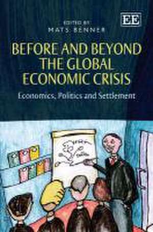 Before and Beyond the Global Economic Crisis – Economics, Politics and Settlement de Mats Benner