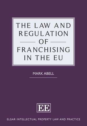 The Law and Regulation of Franchising in the EU de Mark Abell