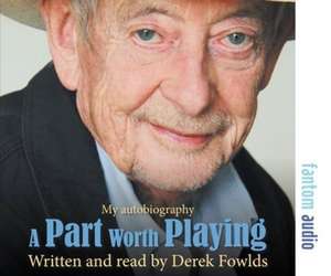 Fowlds, D: A Part Worth Playing de Derek Fowlds