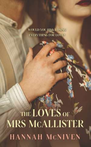 The Loves of Mrs McAllister: A story of illicit romance in rural, post-war Scotland de Hannah McNiven