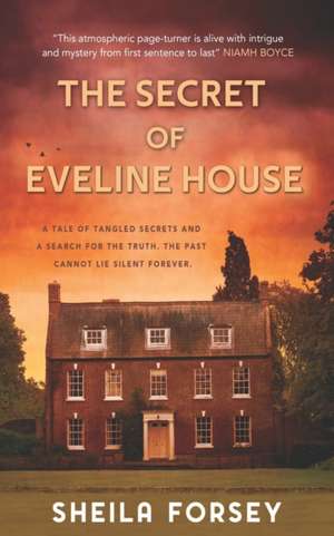 The Secret Of Eveline House: A Tale Of Tangled Secrets And A Search For The Truth. de Sheila Forsey