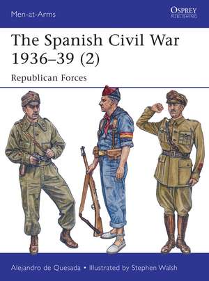 The Spanish Civil War 1936–39 (2): Republican Forces de Alejandro De Quesada