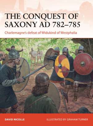 The Conquest of Saxony AD 782–785: Charlemagne's defeat of Widukind of Westphalia de Dr David Nicolle