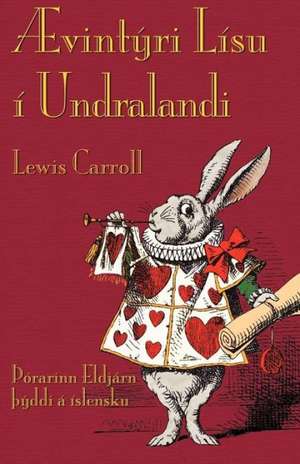 Aevintyri Lisu I Undralandi: A Tale Inspired by Lewis Carroll's Wonderland de Lewis Carroll