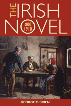 The Irish Novel 1800-1910 de George O'Brien