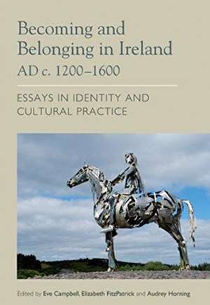 Becoming and Belonging in Ireland Ad C. 1200-1600 de Elizabeth Fitzpatrick