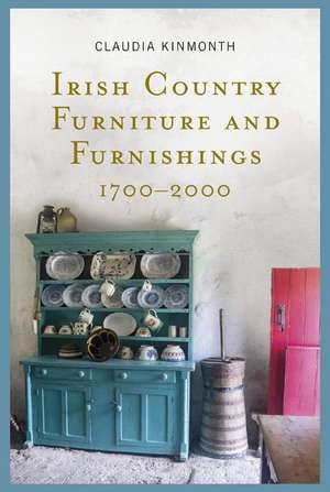 Irish Country Furniture and Furnishings 1700-2000 de Claudia Kinmonth