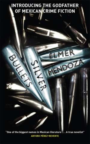 Silver Bullets de Elmer Mendoza